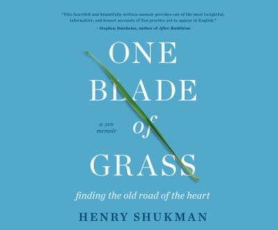 Cover for Henry Shukman · One Blade of Grass Finding the Old Road of the Heart, a Zen Memoir (CD) (2020)