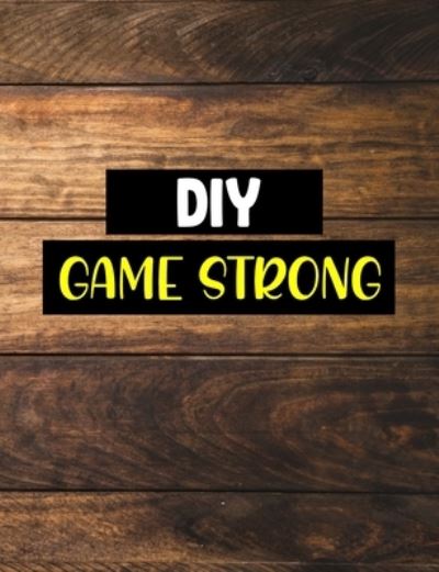 Cover for Home Improvement Journals and More · Diy Game Strong (Paperback Book) (2019)