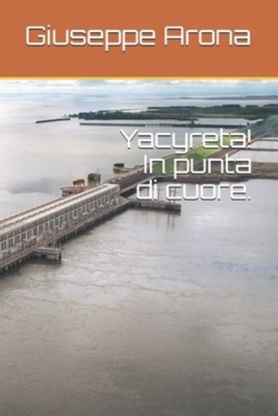 Cover for Giuseppe Arona · Yacyreta! In punta di cuore. (Paperback Bog) (2019)