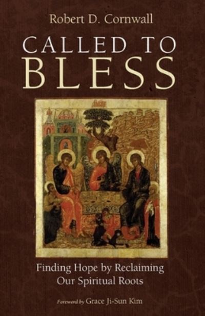 Called to Bless: Finding Hope by Reclaiming Our Spiritual Roots - Robert D Cornwall - Books - Cascade Books - 9781725268685 - September 29, 2021