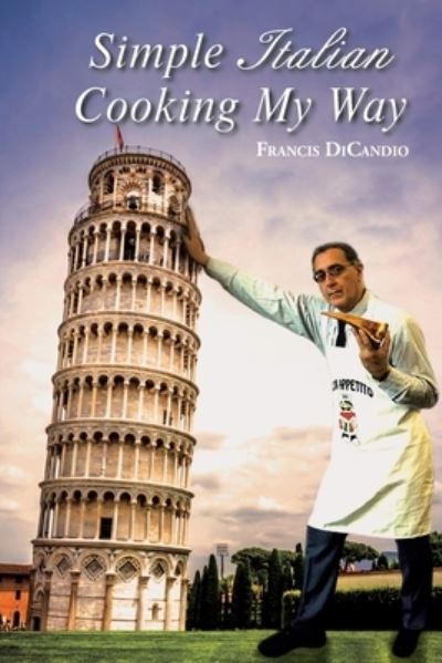 Cover for Francis Dicandio · Simple Italian Cooking My Way (Paperback Book) (2019)