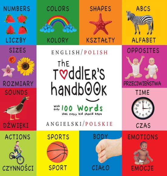 The Toddler's Handbook: Bilingual (English / Polish) (Angielski / Polskie) Numbers, Colors, Shapes, Sizes, ABC Animals, Opposites, and Sounds, with over 100 Words that every Kid should Know: Engage Early Readers: Children's Learning Books - Dayna Martin - Livros - Engage Books - 9781772264685 - 3 de outubro de 2017