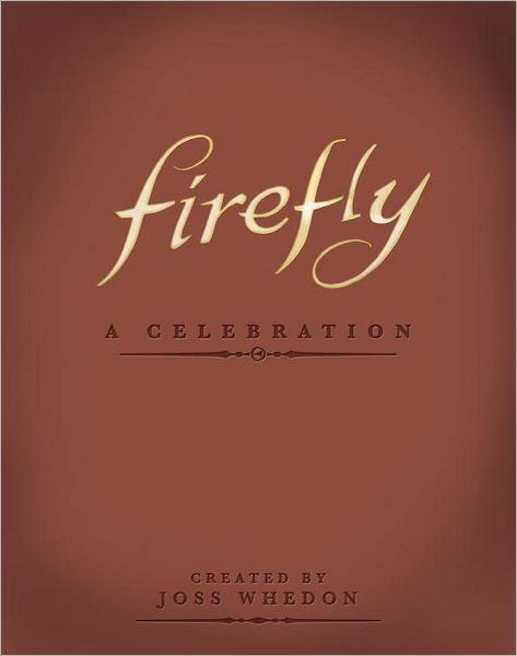 Firefly: A Celebration - Joss Whedon - Books - Titan Books Ltd - 9781781161685 - September 28, 2012