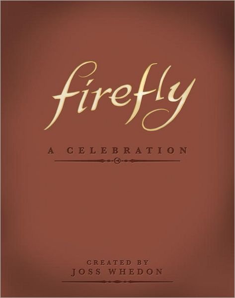 Firefly: A Celebration - Joss Whedon - Bøger - Titan Books Ltd - 9781781161685 - 28. september 2012