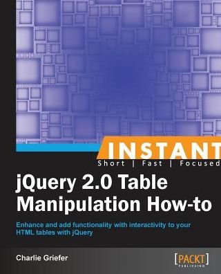 Cover for Charlie Griefer · Instant jQuery 2.0 Table Manipulation How-to (Paperback Book) (2013)