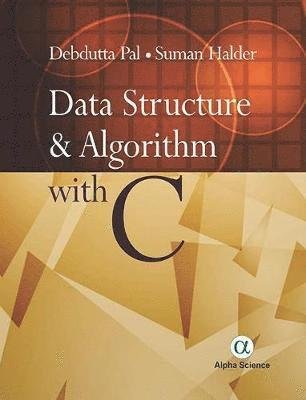 Data Structure and Algorithm with C - Debdutta Pal - Bücher - Alpha Science International Ltd - 9781783323685 - 31. Juli 2018