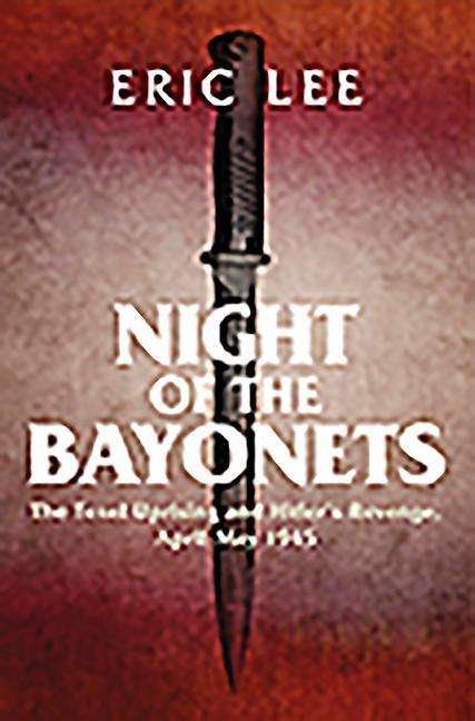 Cover for Eric Lee · Night of the Bayonets: The Texel Uprising and Hitler's Revenge, April-May 1945 (Inbunden Bok) (2020)