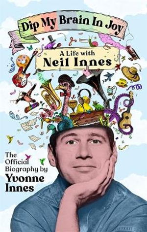 Yvonne Innes · Dip My Brain in Joy: A Life With Neil Innes: The Official Biography (Paperback Book) (2024)