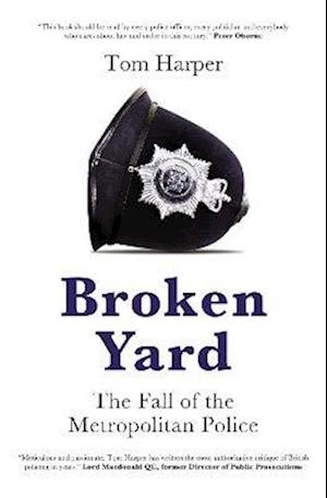 Cover for Tom Harper · Broken Yard: The Fall of the Metropolitan Police (Hardcover Book) (2022)