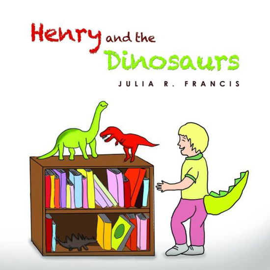 Julia R. Francis · Henry and the Dinosaurs (Paperback Book) (2017)