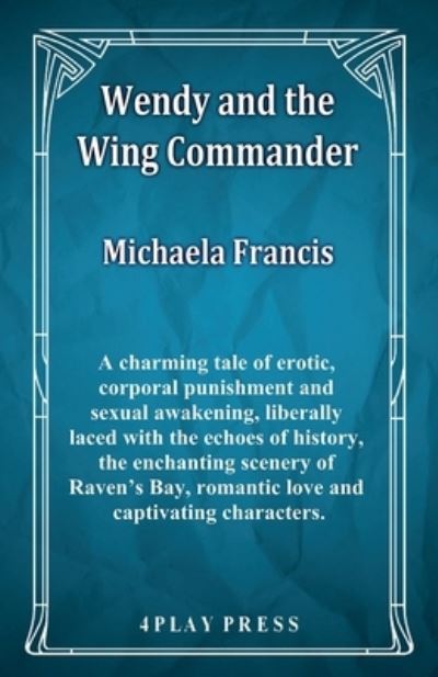 Wendy and the Wing Commander - Michaela Francis - Książki - Fiction4all - 9781786955685 - 28 maja 2021