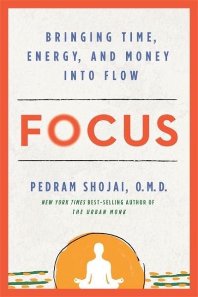 Cover for Pedram Shojai · Focus: Bringing Time, Energy and Money into Flow (Paperback Book) (2023)