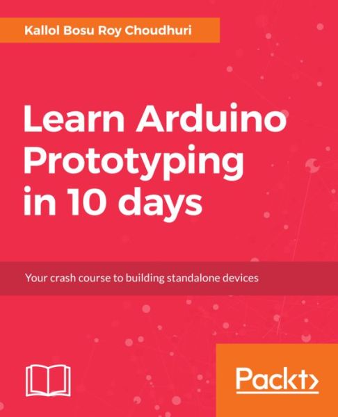 Cover for Kallol Bosu Roy Choudhuri · Learn Arduino Prototyping in 10 days (Paperback Book) (2017)