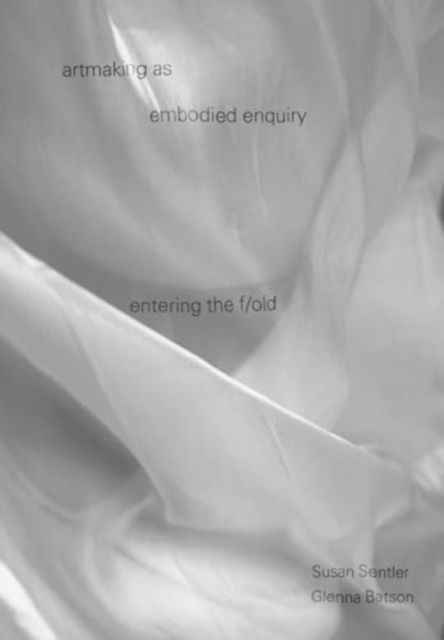 Cover for Artmaking As Embodied Enquiry: Entering the Fold (Hardcover Book) (2025)