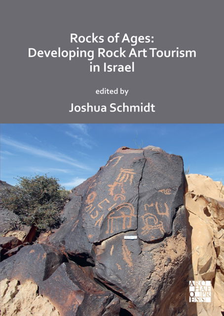 Cover for Schmidt, Dr Joshua (Research Fellow, Zinman Institute of Archaeology, University of Haifa) · Rocks of Ages: Developing Rock Art Tourism in Israel (Paperback Book) (2022)