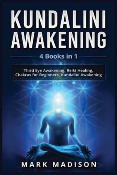 Kundalini Awakening - Mark Madison - Books - Independently Published - 9781795261685 - January 27, 2019