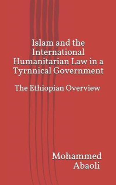 Cover for Mohammed Abaoli · Islam and International Humanitarian Law in a Tyrannical Government (Paperback Book) (2018)