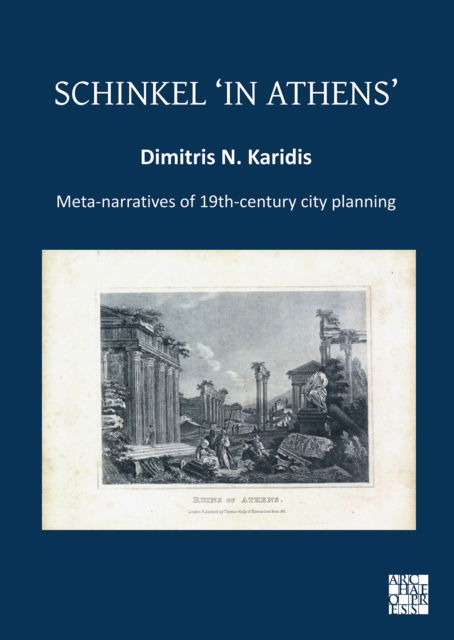Cover for Karidis, Dimitris N. (Professor Emeritus, National Technical University of Athens) · Schinkel ‘in Athens’: Meta-Narratives of 19th-Century City Planning (Paperback Book) (2022)