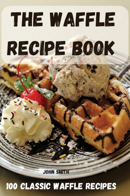 Cover for John Smith · The Waffle Recipe Book (Paperback Bog) (2022)