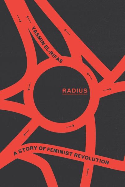Cover for Yasmin El-Rifae · Radius: A Story of Feminist Revolution (Hardcover Book) (2022)
