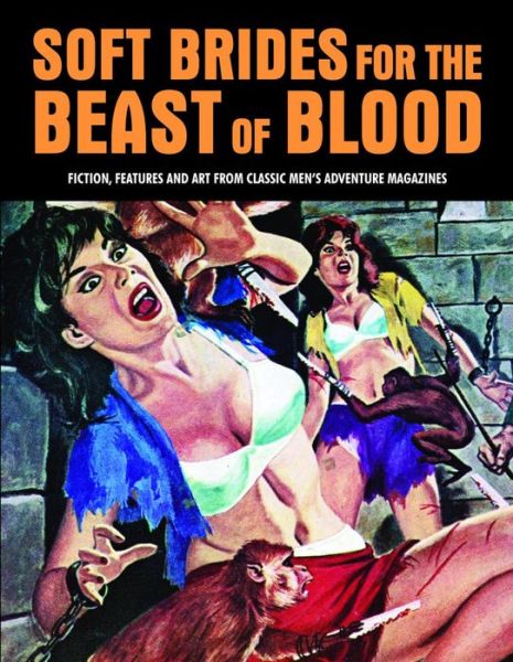 Soft Brides for the Beast of Blood: Fiction, Features & Art From Classic Men's Adventure Magazines (Pulp Mayhem Volume 3) - Pep Pentangeli - Książki - Creation Books - 9781840686685 - 1 października 2015