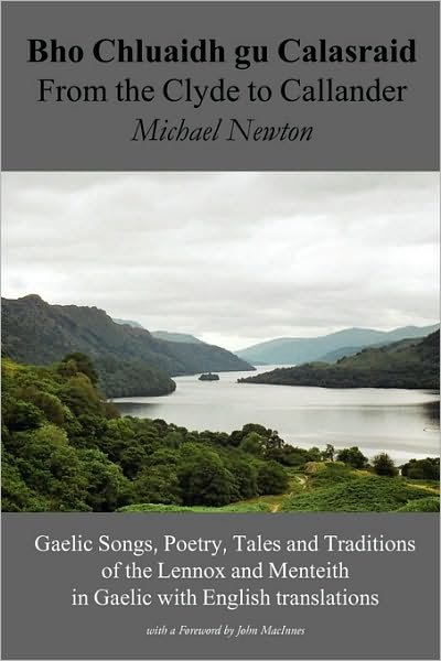 Cover for Michael Newton · Bho Chluaidh Gu Calasraid - from the Clyde to Callander: Gaelic Songs, Poetry, Tales and Traditions of the Lennox and Menteith in Gaelic with English Translations (Pocketbok) [Scots Gaelic edition] (2010)