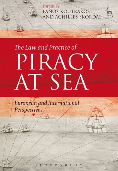 Cover for Koutrakos Panos · The Law and Practice of Piracy at Sea: European and International Perspectives (Paperback Book) [New As Paperback edition] (2015)