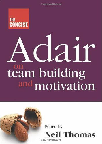 Concise Adair on Teambuilding and Motivation - Neil Thomas - Books - Thorogood - 9781854182685 - November 1, 2004