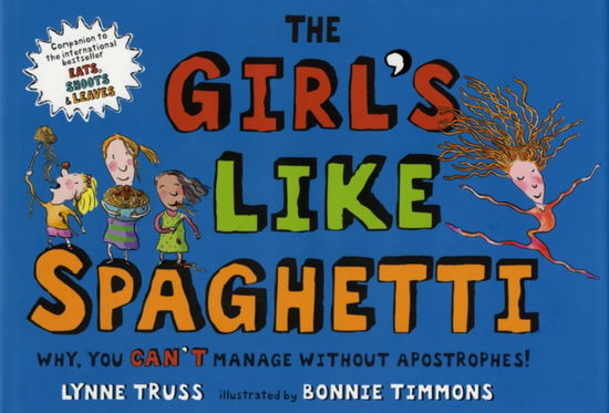 Cover for Lynne Truss · The Girl's Like Spaghetti: Why, You Can't Manage without Apostrophes! (Hardcover Book) (2007)