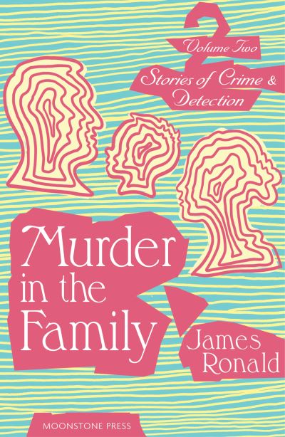 Cover for James Ronald · Murder in the Family: Stories of Crime &amp; Detection Vol 2 (Taschenbuch) (2023)