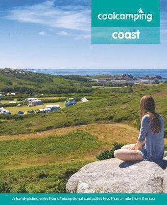 Cool Camping Coast: A hand-picked selection of exceptional campsites less than a mile from the sea - Andrew Day - Książki - Cool Places - 9781906889685 - 8 maja 2018