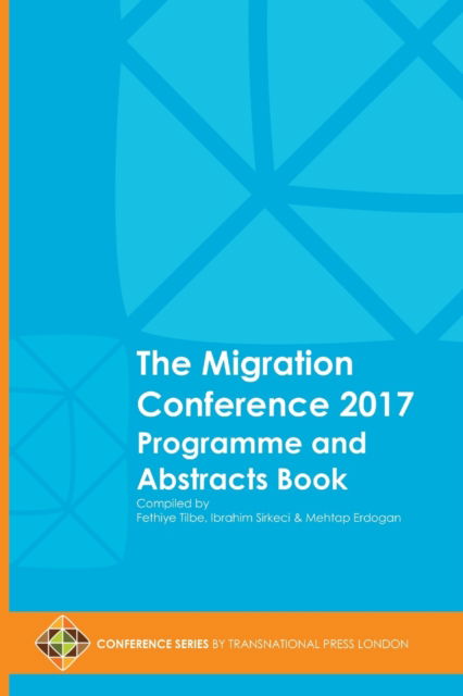 The Migration Conference 2017 Programme and Abstracts Book - Ibrahim Sirkeci - Bücher - Transnational Press London - 9781910781685 - 16. September 2017