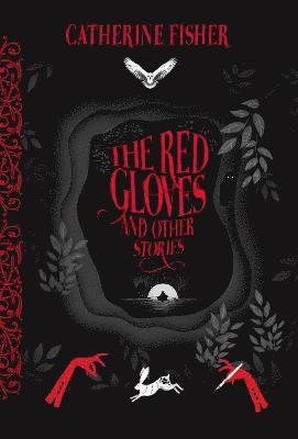 Cover for Catherine Fisher · The Red Gloves: and Other Stories (Hardcover Book) (2021)