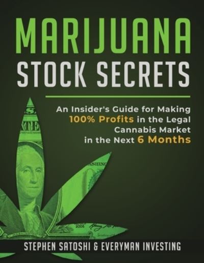 Cover for Stephen Satoshi · Marijuana Stock Secrets: An Insider's Guide for Making 100% Profits in the Legal Cannabis Market in the Next 6 Months (Pocketbok) (2020)