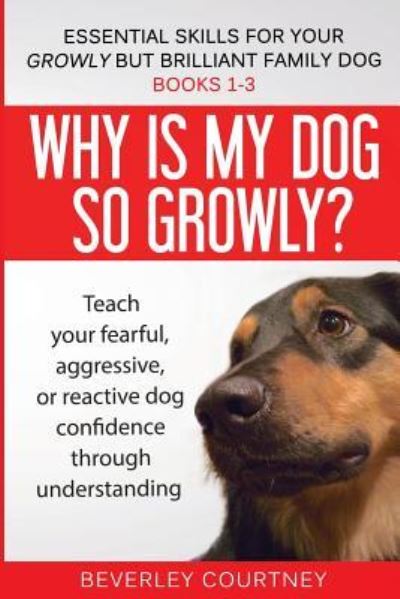 Cover for Beverley Courtney · Essential Skills for your Growly but Brilliant Family Dog : Books 1-3 (Pocketbok) (2018)