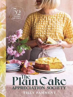 Cover for Tilly Pamment · The Plain Cake Appreciation Society: 52 weeks of cake (Hardcover Book) (2023)