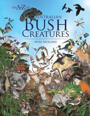 An A-Z of Australian Bush Creatures - Myke Mollard - Książki - Woodslane Pty Ltd - 9781925868685 - 1 października 2024