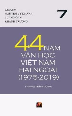 44 Nam Van Hoc Viet Nam Hai Ngoai (1975-2019) - Tap 7 - Thanh Nguyen - Kirjat - Nhan Anh Publisher - 9781927781685 - maanantai 11. maaliskuuta 2019