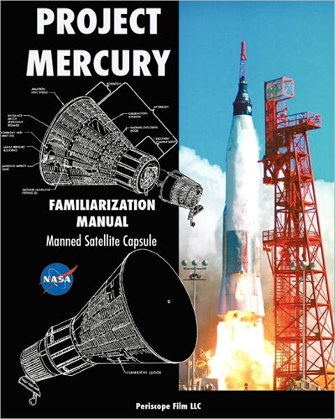 Project Mercury Familiarization Manual Manned Satellite Capsule - Nasa - Books - Periscope Film LLC - 9781935700685 - May 18, 2011