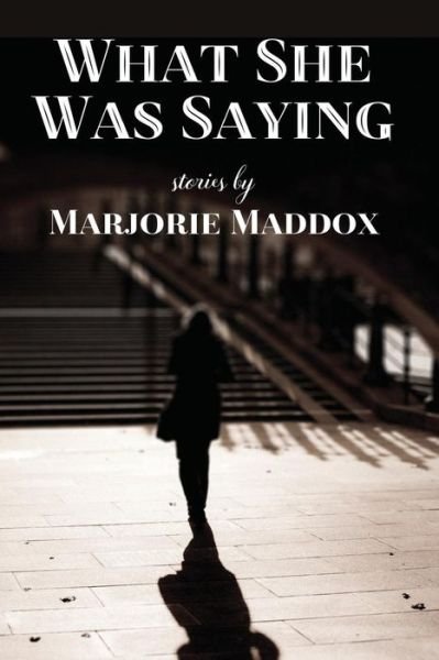 Cover for Marjorie Maddox · What She Was Saying : Stories (Taschenbuch) (2016)