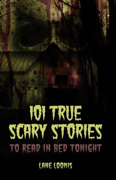 Cover for Lane Loomis · 101 True Scary Stories to Read in Bed Tonight (Taschenbuch) (2017)