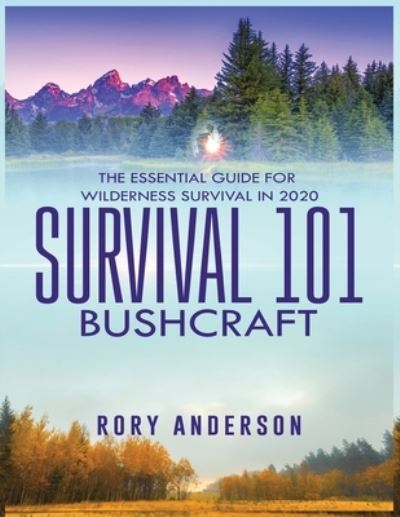 Survival 101 Bushcraft: The Essential Guide for Wilderness Survival 2020 - Rory Anderson - Książki - Tyler MacDonald - 9781951764685 - 6 września 2020