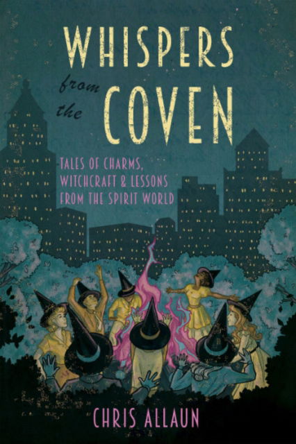 Cover for Allaun, Chris (Chris Allaun) · Whispers from the Coven: Tales of Charms, Witchcraft &amp; Lessons from the Spirit World (Paperback Book) (2024)