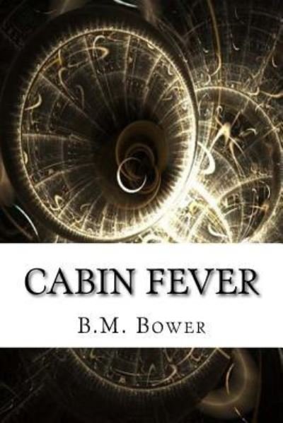Cabin Fever - B M Bower - Boeken - Createspace Independent Publishing Platf - 9781975904685 - 2 september 2017
