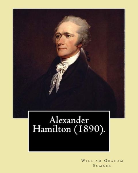 Cover for William Graham Sumner · Alexander Hamilton (1890). by (Pocketbok) (2017)