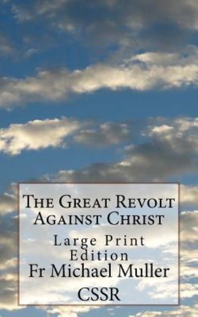 Cover for Fr Michael Muller Cssr · The Great Revolt Against Christ (Paperback Bog) (2017)