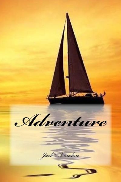 Adventure - Jack London - Books - Createspace Independent Publishing Platf - 9781979261685 - October 28, 2017