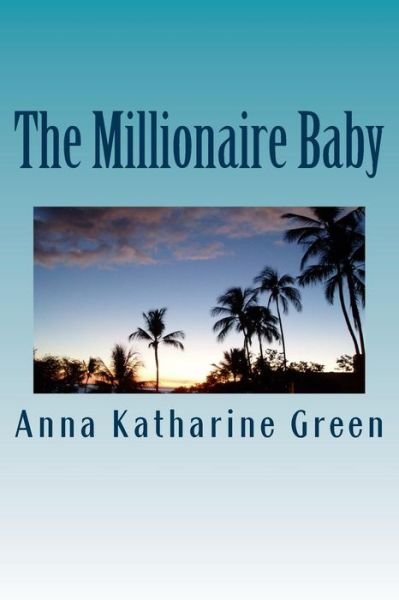 Cover for Anna Katharine Green · The Millionaire Baby (Paperback Bog) (2017)