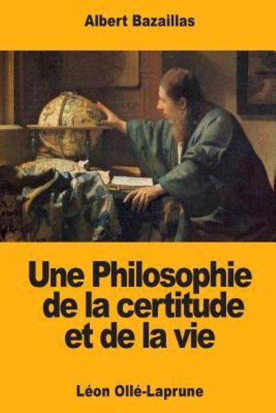 Cover for Albert Bazaillas · Une Philosophie de la certitude et de la vie (Paperback Book) (2017)