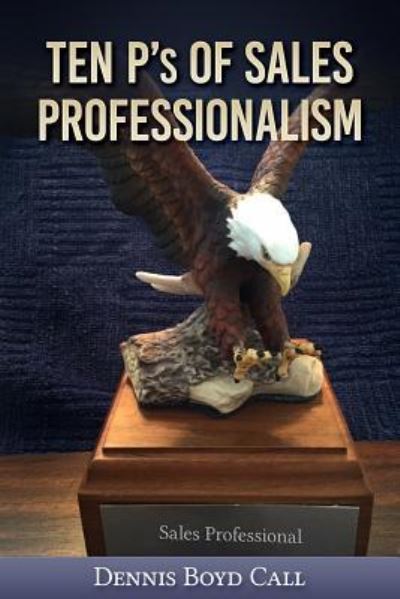 Cover for Dennis Boyd Call · Ten P's of Sales Professionalism (Paperback Book) (2018)